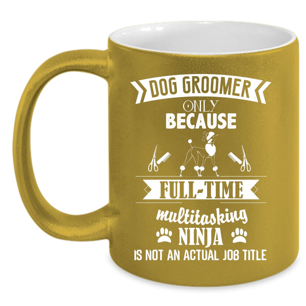 Dog Groomer Coffee Mug, Not An Actual Job Title Coffee Cup