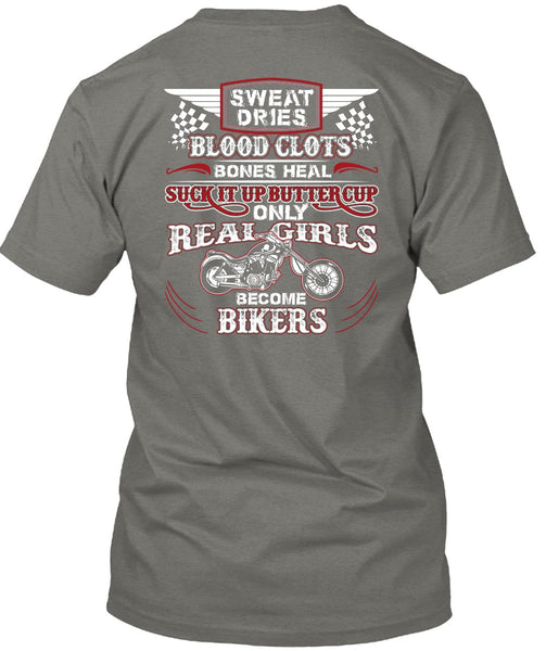 Real Girls Become Bikers T Shirt, Sweat Dries Blood Clots T Shirt