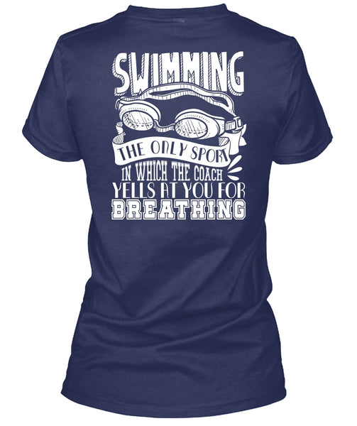 Swimming The Only Sport T Shirt, Yells At You For Breathing T Shirt
