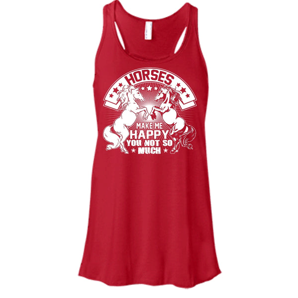 Horses Make Me Happy T Shirt, You Not So Much Tank Top