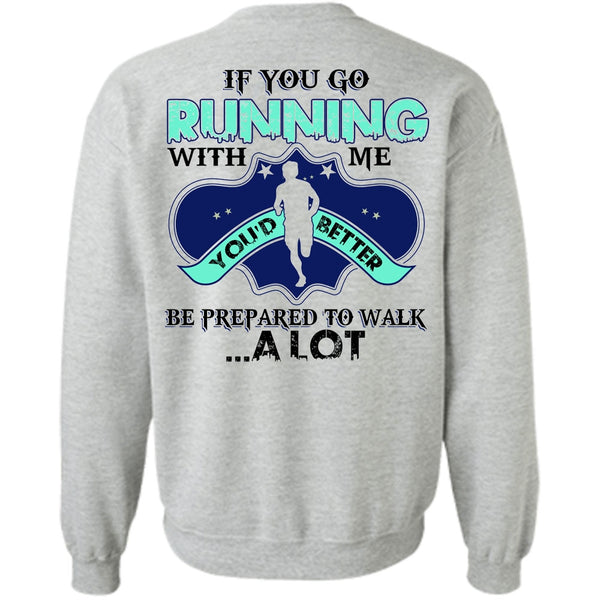 I Love Running T Shirt, You Go Running With Me Sweatshirt