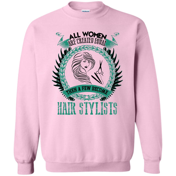 Coolest Hair Stylist T Shirt, All Women Are Created Equal Sweatshirt