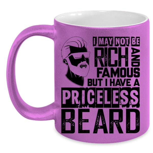 I Have A Priceless Beard Coffee Mug, I May Not Be Rich And Famous Accent Mug
