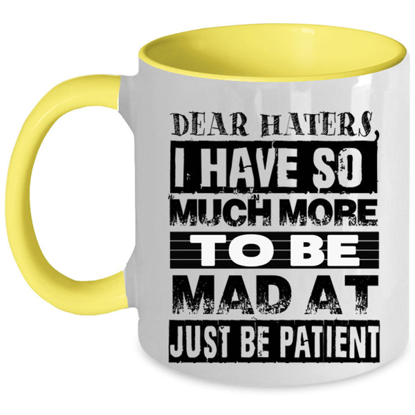 Just Be Patient Coffee Mug, Dear Haters Accent Mug