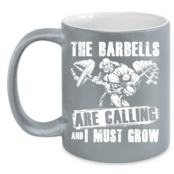 The Barbells Are Calling Coffee Mug, I Must Grow Coffee Cup