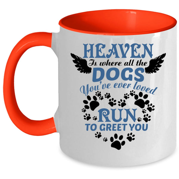 You're Ever Loved Run To Greet You Coffee Mug, Heaven Is Where All The Dogs Accent Mug