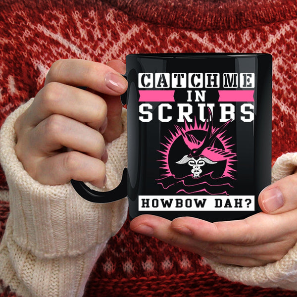 Catch Me In Scrubs Coffee Mug, Awesome Nurses Coffee Cup