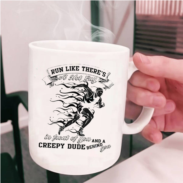Creepy Dude Behind You Coffee Mug, Run Like There's A Hot Guy Cup
