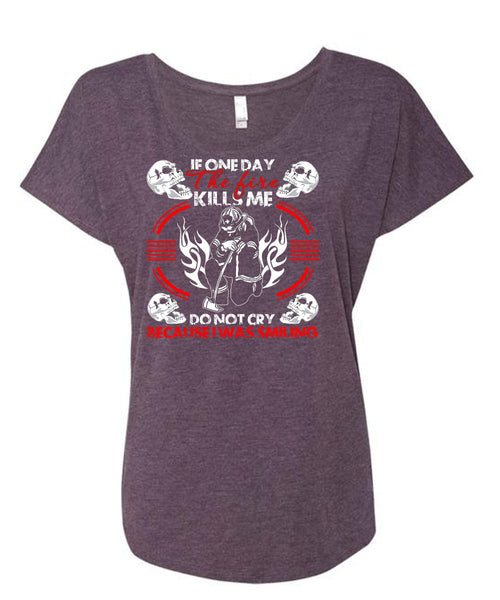 If One Day The Fire Kills Me T Shirt, I Was Smiling T Shirt, Cool Shirt (Ladies' Triblend Dolman Sleeve)