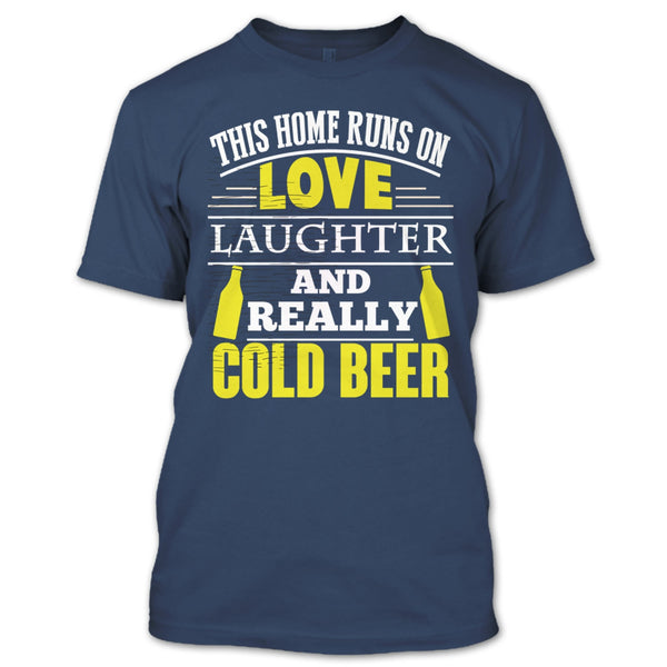 This Home Runs On Love T Shirt, Laughter And Really Cold beer T Shirt