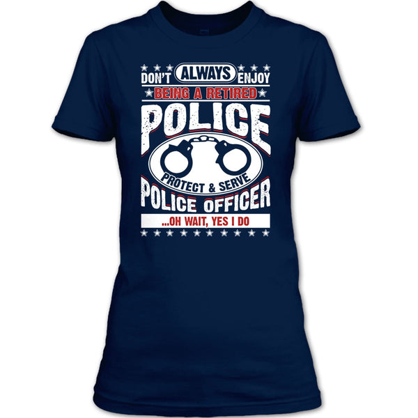 Being A Retired Police T Shirt, Protect & Serve Police Officer T Shirt