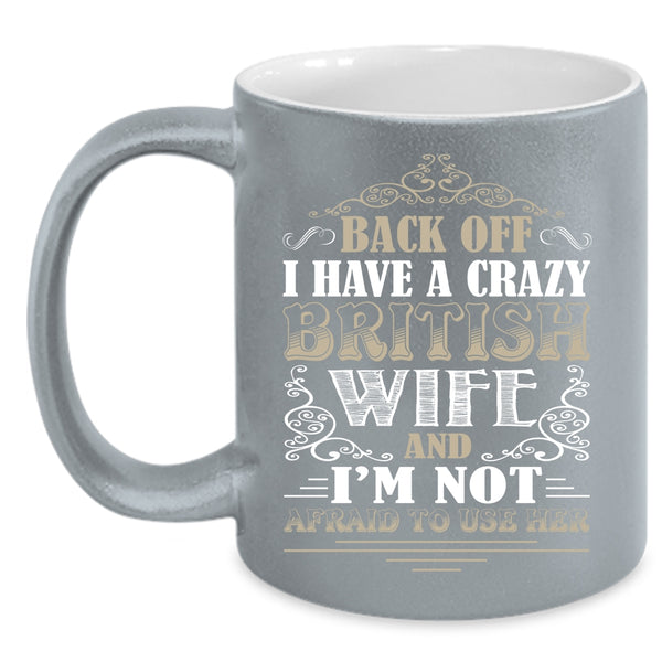 I Have A Crazy British Wife Coffee Mug, Cool Just Married Coffee Cup