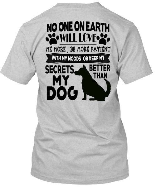 Secrets Better Than My Dog T Shirt, I Love My Dogs T Shirt