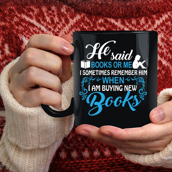 He Said Book Or Me Coffee Mug, I Remember Him When I Am Buying New Books Coffee Cup