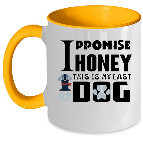 I Promise Honey This Is My Last Dog Cup, Funny Dogs Mug