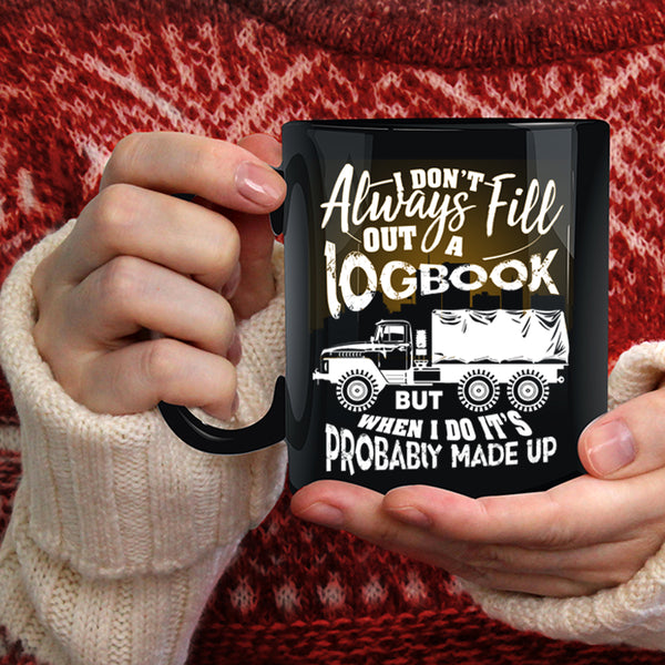 I Don't Always Fill Out A Logbook Coffee Mug, Funny Trucker Coffee Cup