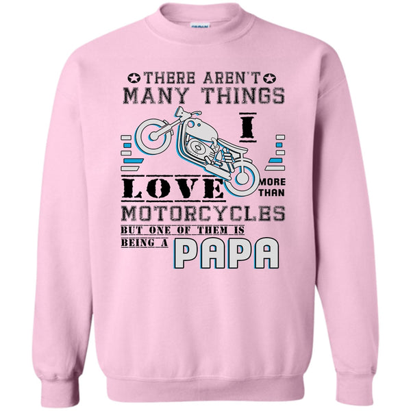 Being A Papa T Shirt, There Aren't Many Things Sweatshirt