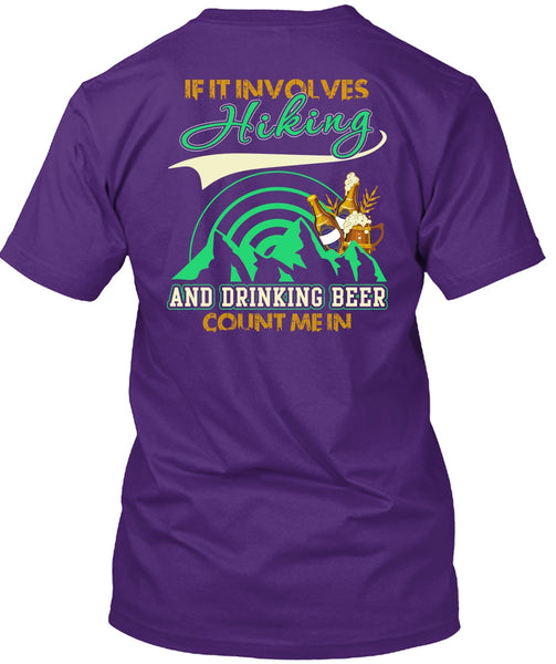 If It Involves Hiking T Shirt, Drinking Beer Count Me In T Shirt