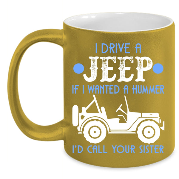 I Drive A Jeep Coffee Mug, Funny Gift For Jeep Driver Coffee Cup