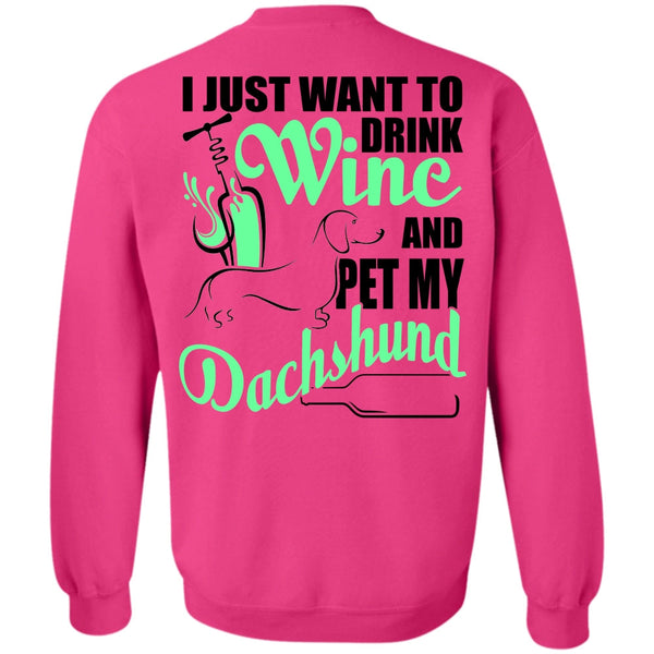 I Love Dachshund T Shirt, I Just Want To Drink Wine Sweatshirt