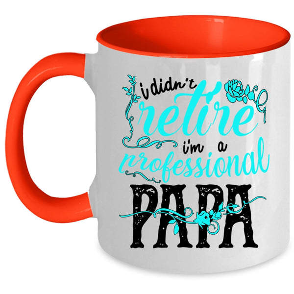 I'm A Professional Papa Coffee Mug, I Didn't Retire Accent Mug