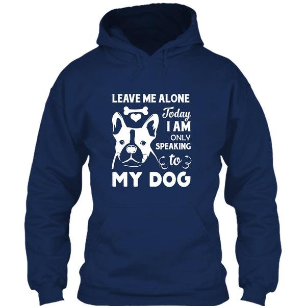 Leave Me Alone Today I Am Only Speaking To My Dog T Shirt, Coolest Dog Mom T Shirt