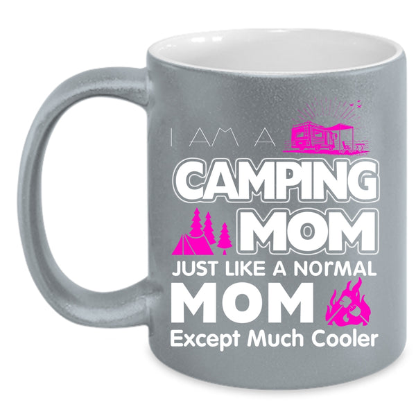 I Am A Camping Mom Just Like A Normal Mom Coffee Mug, Mom Coffee Cup