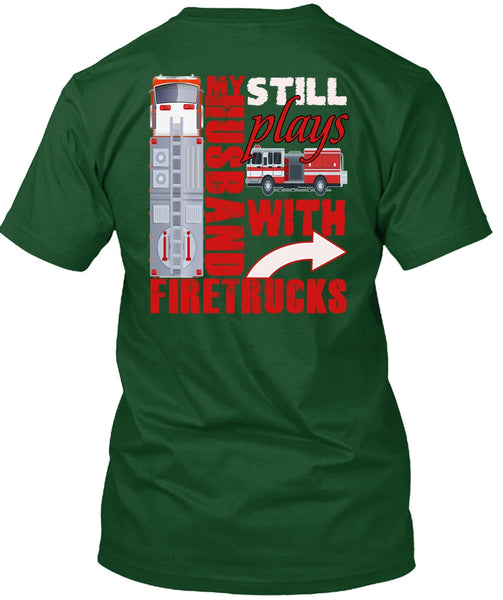 My Husband Still Plays With Firetrucks T Shirt, Being A Husband T Shirt