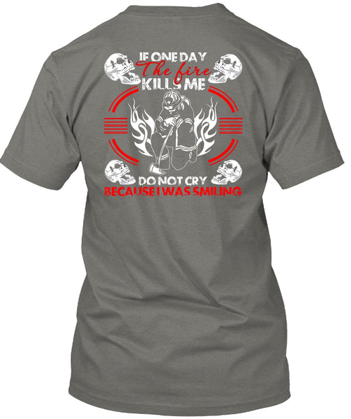 If One Day The Fire Kills Me T Shirt, I Was Smiling T Shirt