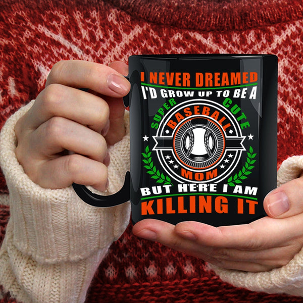 I'd Grow Up To Be A Cute Baseball Mom Coffee Mug, Cute Baseball Mom Coffee Cup