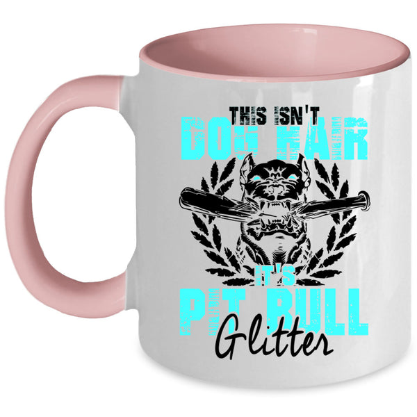 It's Pit Bull Glitter Coffee Mug, This Isn't Dog Hair Accent Mug