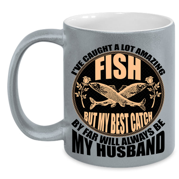 My Best Catch Is My Husband Coffee Mug, I've Caught A Lot Amazing Fish Accent Mug