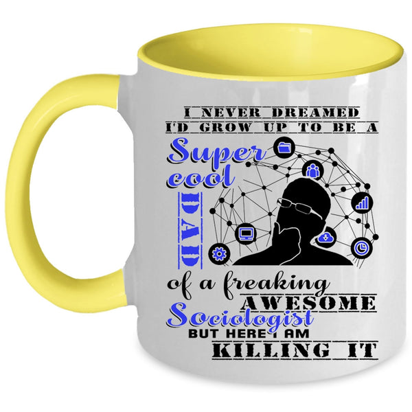 Cool Dad Coffee Mug, I'd Grow Up To Be A Dad Of A Sociologist Accent Mug