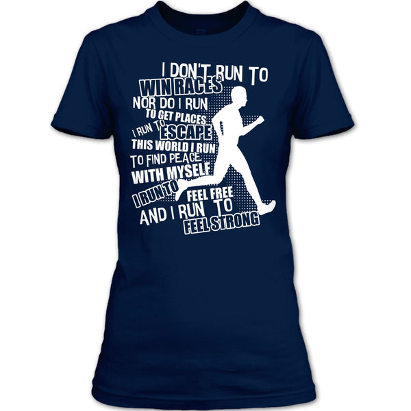 I Don't Run To Win Races T Shirt, I Run To Feel Strong T Shirt