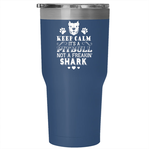 It's A Pitbull Not A Freaking Shark Tumbler 30 oz Stainless Steel, Cool Pitbulls Travel Mug