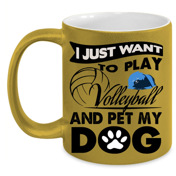 My Dog Coffee Mug, I Just Want To Play Volleyball And Pet Accent Mug