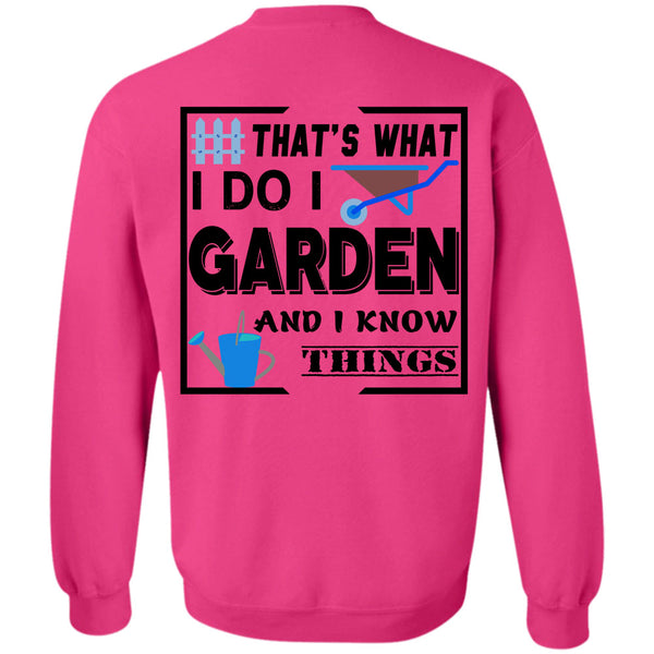 Being A Gardener T Shirt, I Do I Garden And I Know Things Sweatshirt