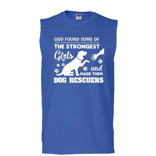 God Found Some Of The Strongest Girl Shirt, And God Made Them Dog Rescuers Shirt (Men's Cotton Sleeveless)
