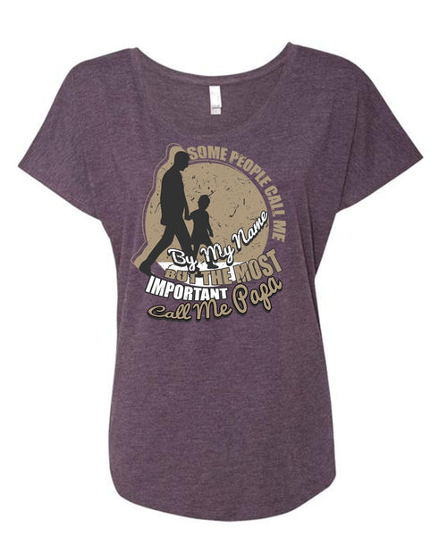 The Most Important Call Me Papa T Shirt, Some People Call Me By My Name T Shirt, Cool Shirt (Ladies' Triblend Dolman Sleeve)
