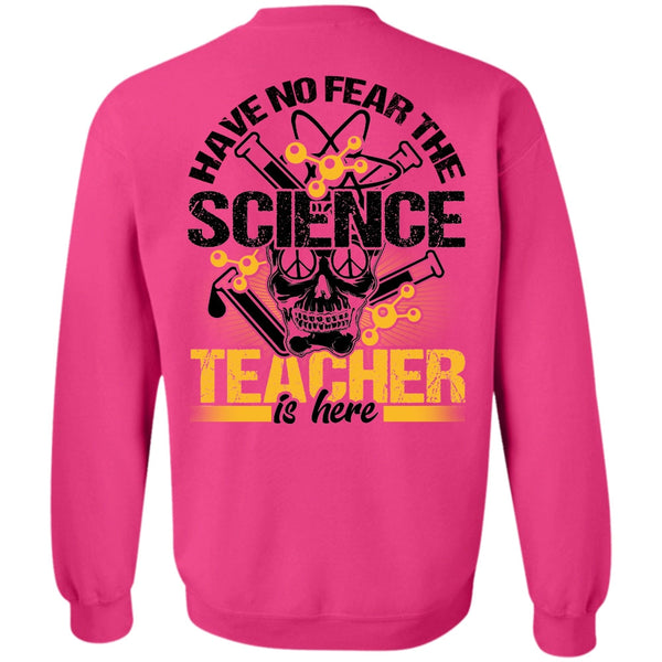 I Love Teacher T Shirt, Have No Fear The Science Teacher Is Here Sweatshirt