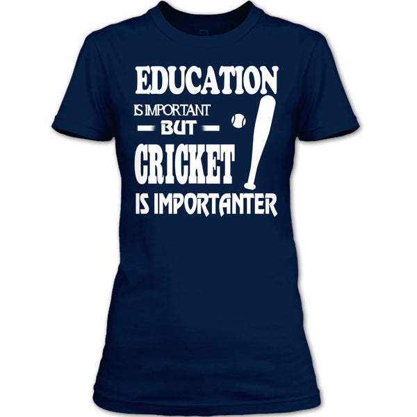 Education Is Important T Shirt, Cricket Is Importanter T Shirt