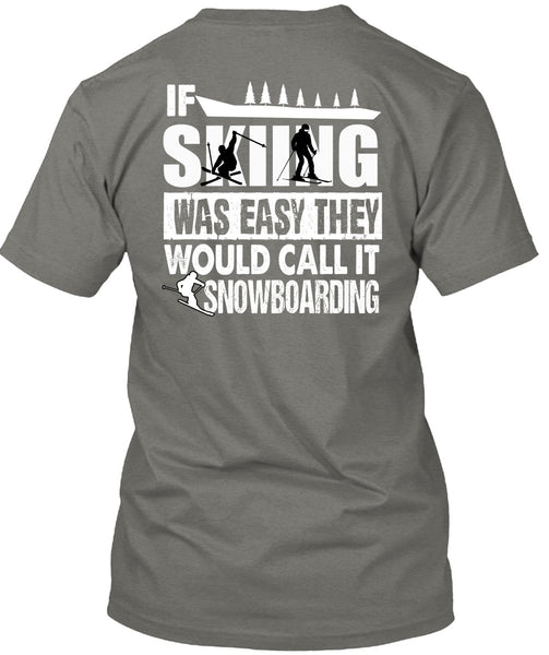 If Skiing Was Easy T Shirt, Call It Snowboarding T Shirt