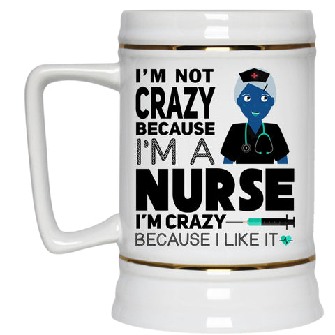 I Love Nurse Beer Stein 22oz, I'm Not Crazy Because I'm A Nurse Beer Mug