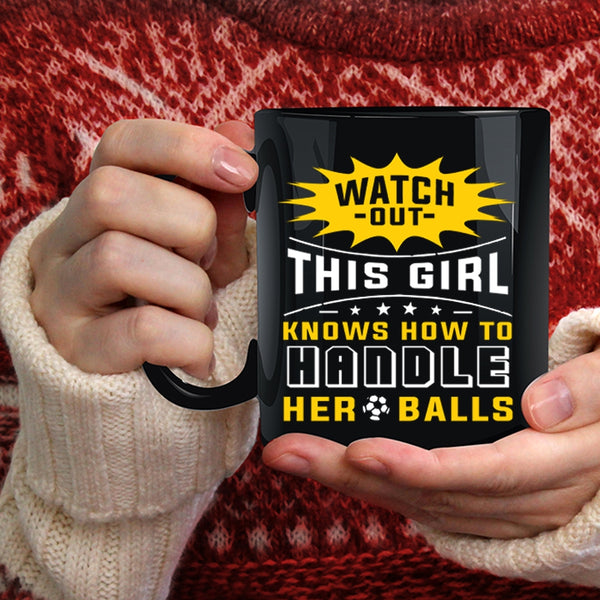 This Girl Knows How To Handle Her Balls Coffee Mug, Cool Girls Coffee Cup