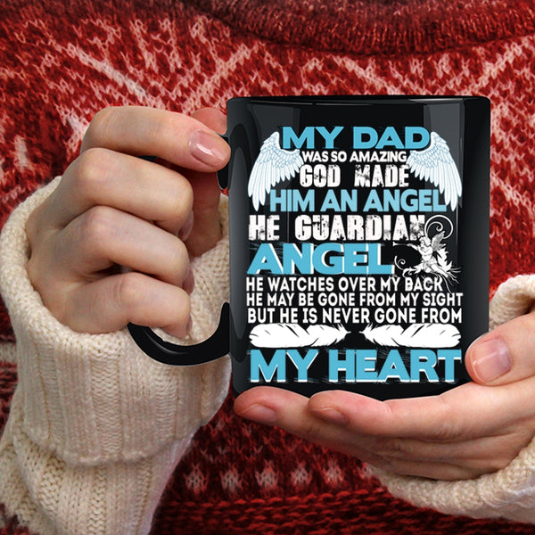 My Dad Was So Amazing Coffee Mug, He Is Never Gone From My Heart Coffee Cup