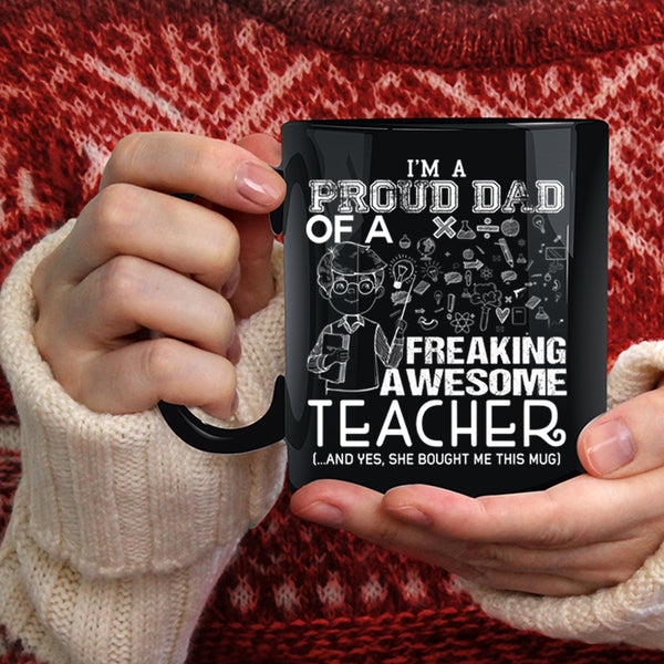 I'm A Proud Dad Of An Awesome Teacher Coffee Mug, Funny Teacher Coffee Cup