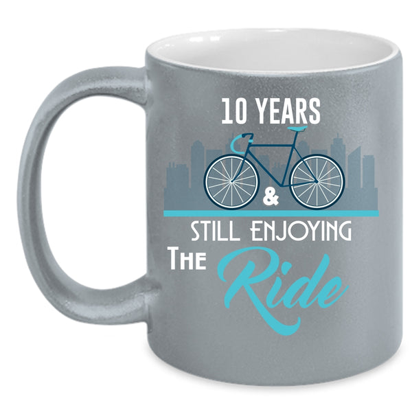 10 Years And Still Enjoying The Ride Coffee Mug, I Love Riding Coffee Cup