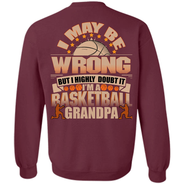 I May Be Wrong T Shirt, I Love Basketball Sweatshirt