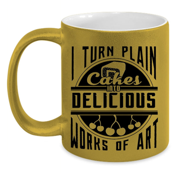 Funny Baking Coffee Mug, I Turn Plan Cakes Into Delicious Works Of Art Accent Mug