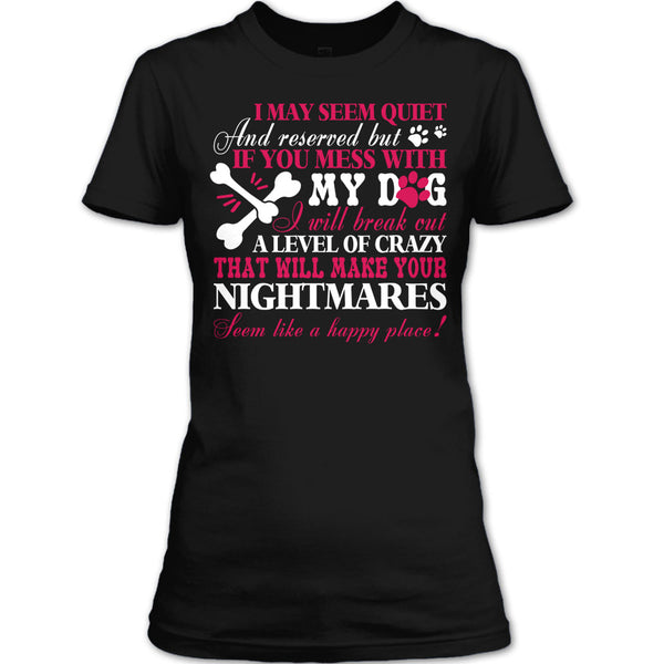 If You Mess With My Dog T Shirt, Will Make Your Nightmares T Shirt